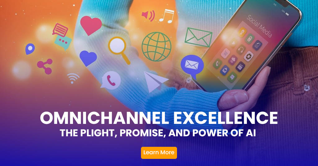 Omnichannel Excellence: The Plight, Promise, and Power of AI