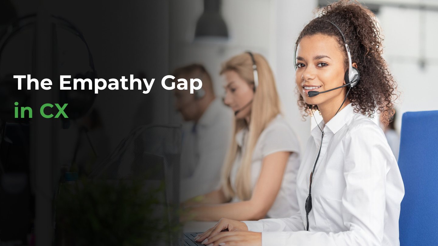 The Empathy Gap in CX